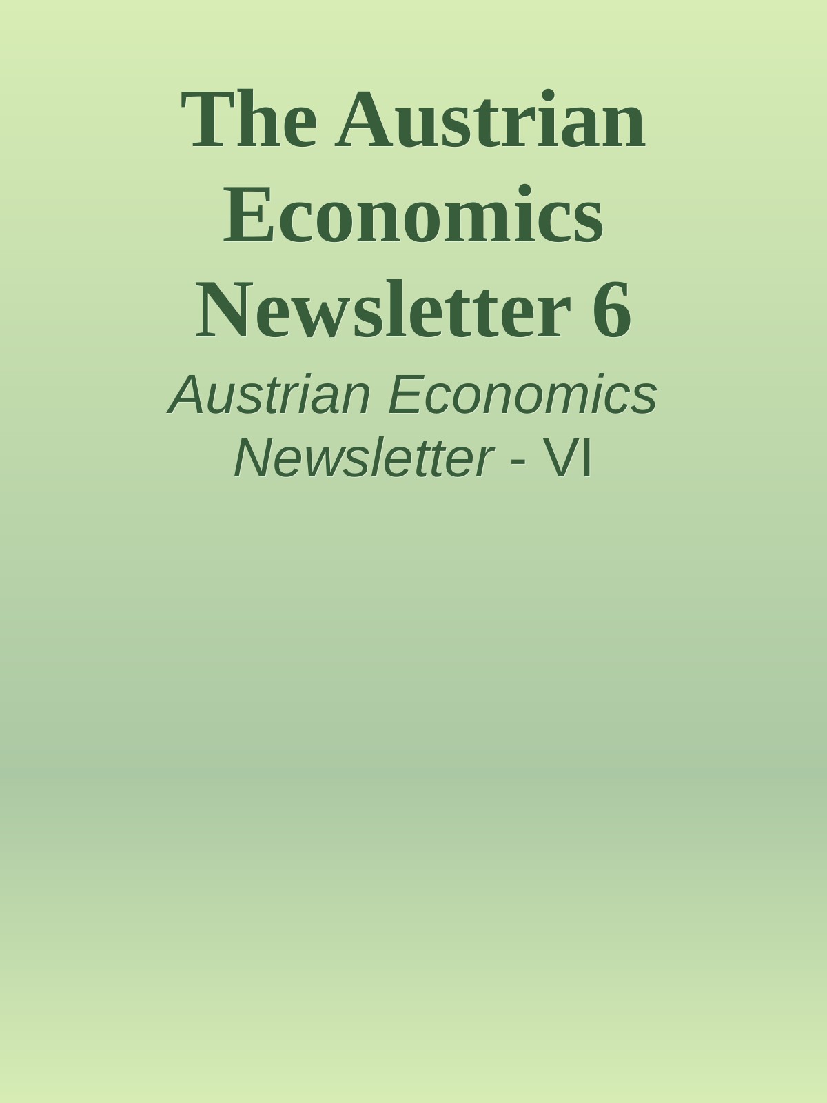 The Austrian Economics Newsletter 6