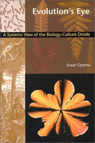 Evolution's Eye: A Systems View of the Biology-Culture Divide (Science and Cultural Theory)