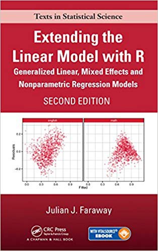 Extending the Linear Model With R: Generalized Linear, Mixed Effects and Nonparametric Regression Models, Second Edition (Chapman & Hall/CRC Texts in Statistical Science)