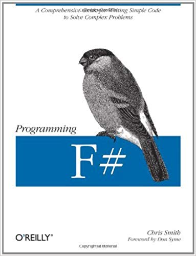 Programming F#: A Comprehensive Guide for Writing Simple Code to Solve Complex Problems (Animal Guide)