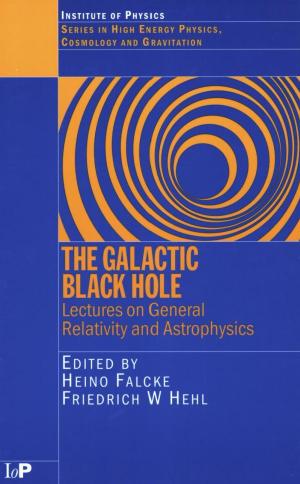 The Galactic Black Hole: Lectures on General Relativity and Astrophysics (Series in High Energy Physics, Cosmology and Gravitation)