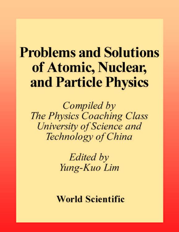 Problems And Solutions On Atomic, Nuclear, And Particle Physics