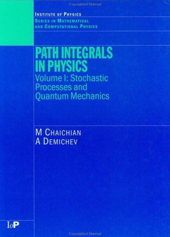 Path Integrals in Physics: Volume I Stochastic Processes and Quantum Mechanics (Series in Mathematical and Computational Physics) (Volume 1)
