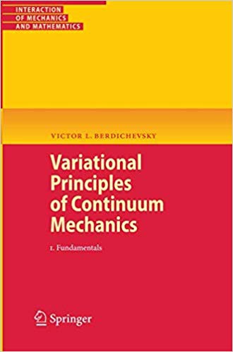 Variational Principles of Continuum Mechanics: I. Fundamentals (Interaction of Mechanics and Mathematics)