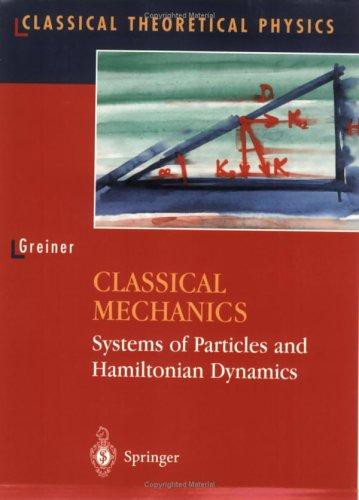Classical Mechanics: Systems of Particles and Hamiltonian Dynamics