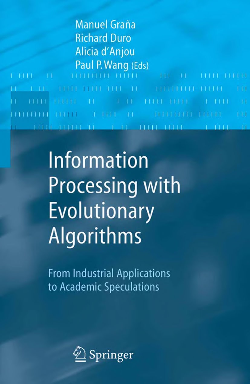 Information Processing With Evolutionary Algorithms: From Industrial Applications to Academic Speculations