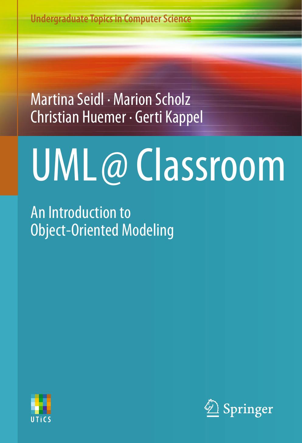UML @ Classroom: An Introduction to Object-Oriented Modeling
