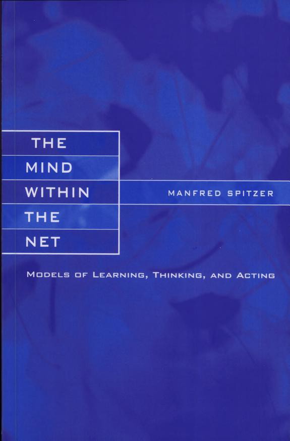 The Mind Within the Net: Models of Learning, Thinking, and Acting