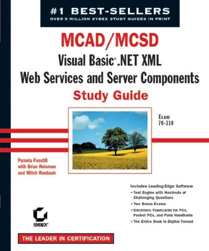 MCAD/MCSD: Visual Basic .Net XML Web Services & Server Components Study Guide: Exam 70-310