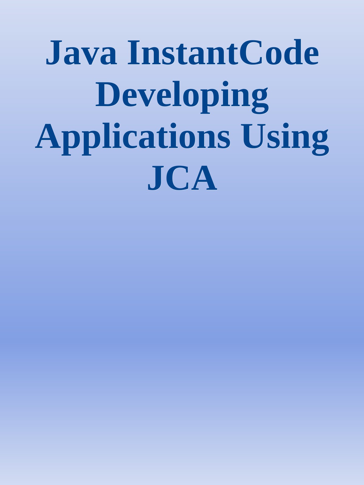 Java InstantCode Developing Applications Using JCA