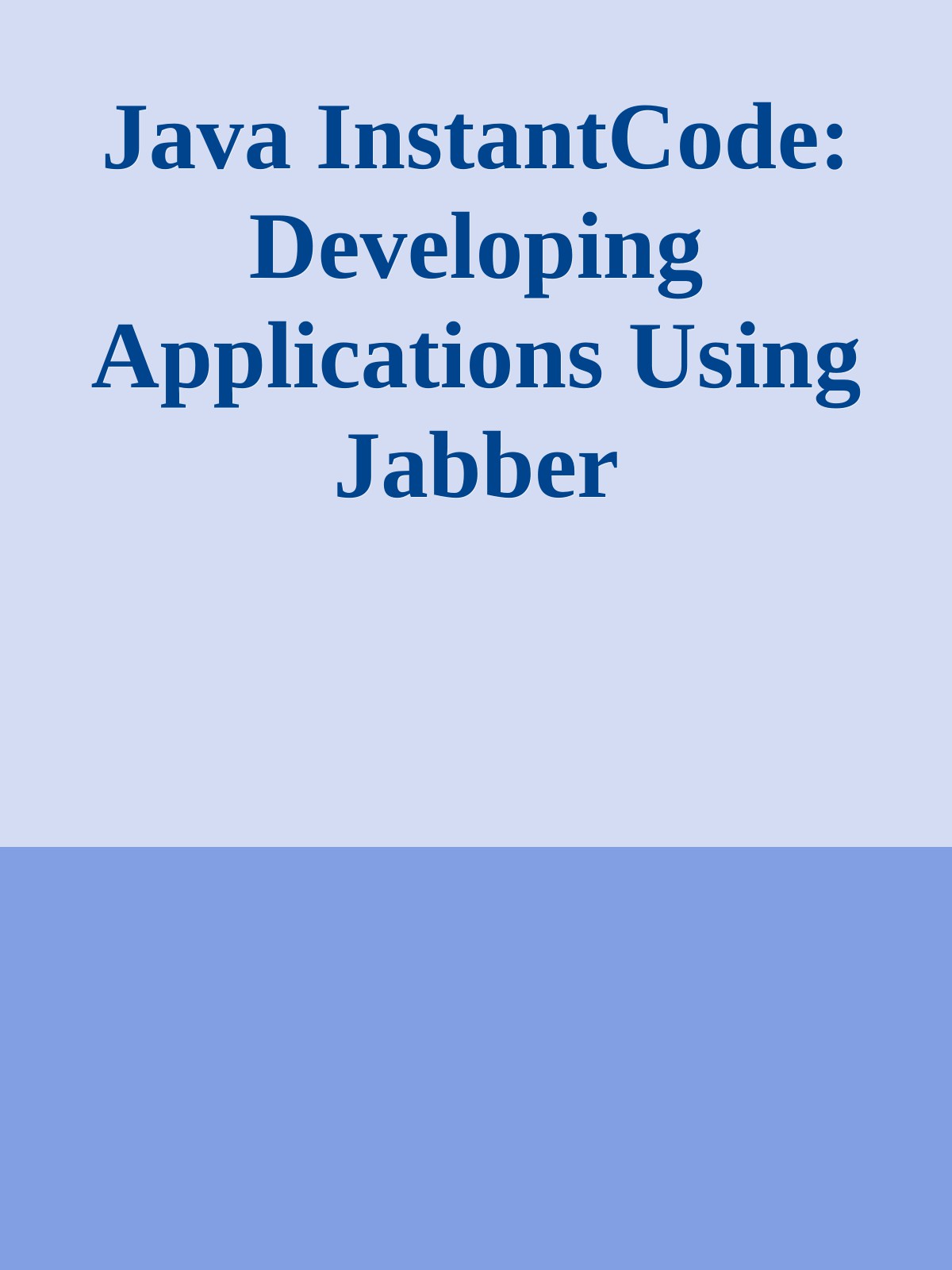 Java InstantCode: Developing Applications Using Jabber