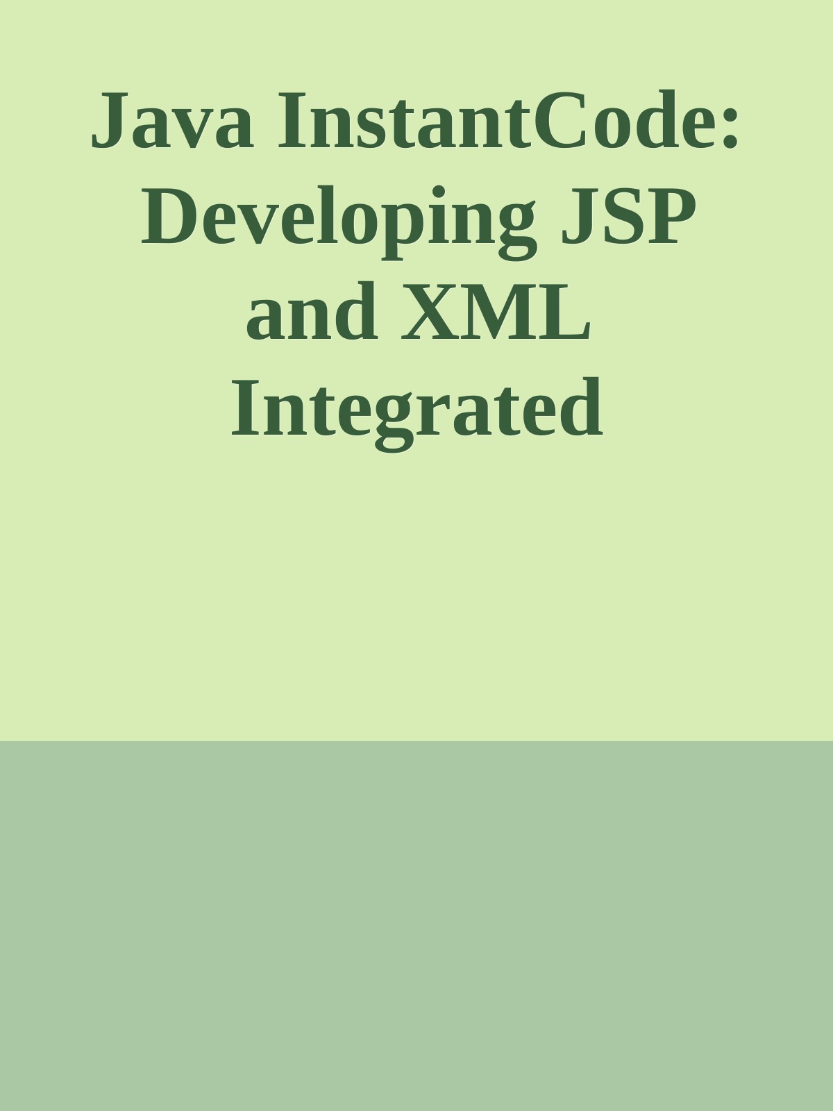 Java InstantCode: Developing JSP and XML Integrated Solutions