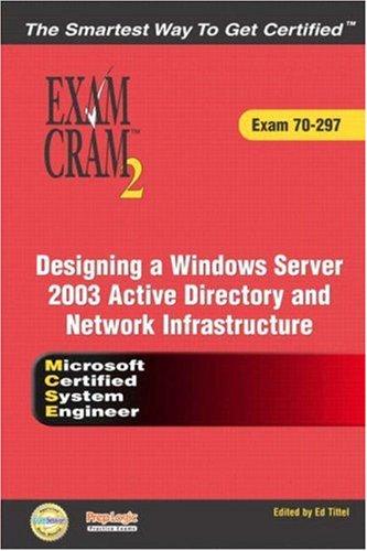 MCSE Designing a Microsoft Windows Server 2003 Active Directory and Network Infrastructure Exam Cram 2 (Exam Cram 70-297)