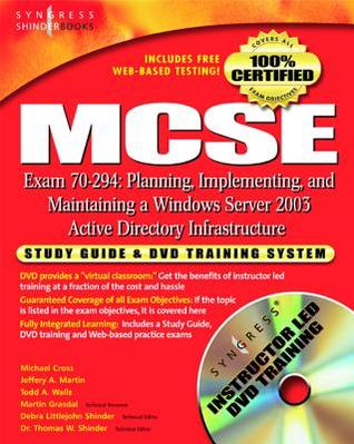 MCSE Planning, Implementing, and Maintaining a Microsoft Windows Server 2003 Active Directory Infrastructure (Exam 70-294): Study Guide and DVD Training System