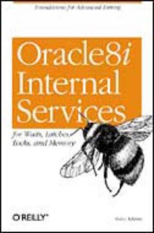 Oracle 8i Internal Services: For Waits, Latches, Locks, and Memory