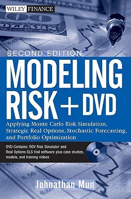Modeling Risk: Applying Monte Carlo Risk Simulation, Strategic Real Options, Stochastic Forecasting, and Portfolio Optimization: Applying Monte Carlo ... Optimization. Plus DVD (Wiley Finance)