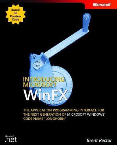 Introducing Microsoft WinFX: The Application Programming Interface for the Next Generation of Microsoft Windows Code Name "Longhorn"