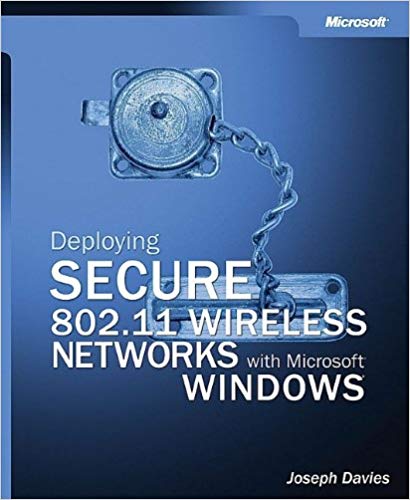 Deploying Secure 802.11 Wireless Networks With Microsoft Windows