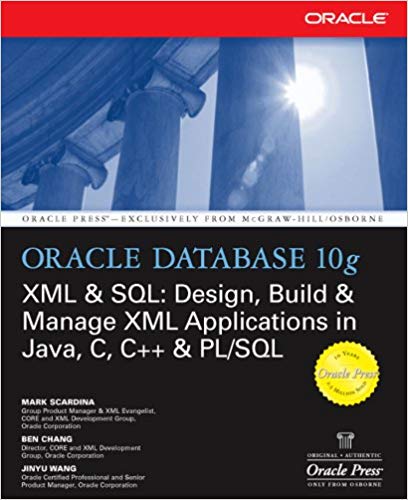 Oracle Database 10g XML & SQL: Design, Build, & Manage XML Applications in Java, C, C++, & PL/SQL (Oracle Press)