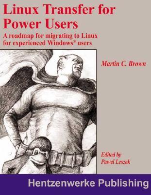 Linux Transfer for Power Users: A Roadmap for Migrating to Linux for Experienced Windows Users