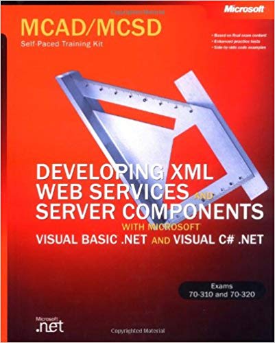 MCAD/MCSD Self-Paced Training Kit: Developing XML Web Services and Server Components With Microsoft® Visual Basic® .NET and Microsoft Visual C#™ .NET: C#(tm) .N (Microsoft Press Training Kit)
