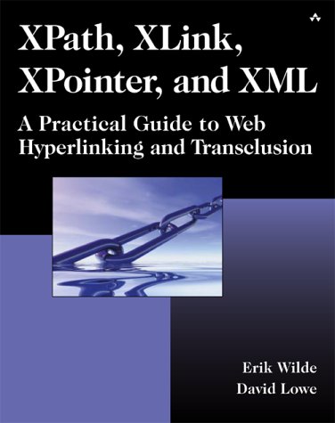 Xpath, XLink, XPointer, and XML: A Practical Guide to Web Hyperlinking and Transclusion