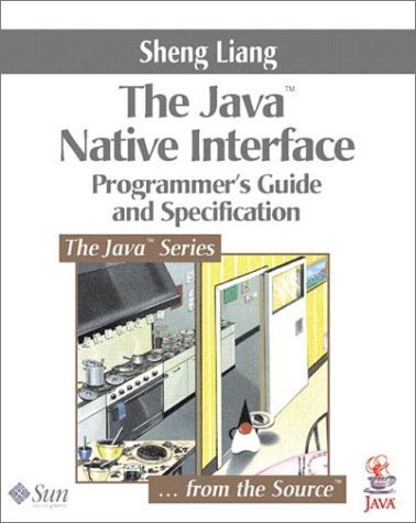 The Java Native Interface: Programmer's Guide and Specification (The Java Series) by Sheng Liang (1999-06-20)